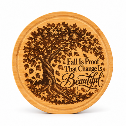Fall Is Proof That Change Is Beautiful — 6-Inch Engraved Bamboo Board